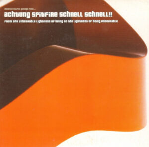 Achtung Spitfire Schnell Schnell!!* – From The Unbearable Lightness Of Being To The Lightness Of Being Unbearable